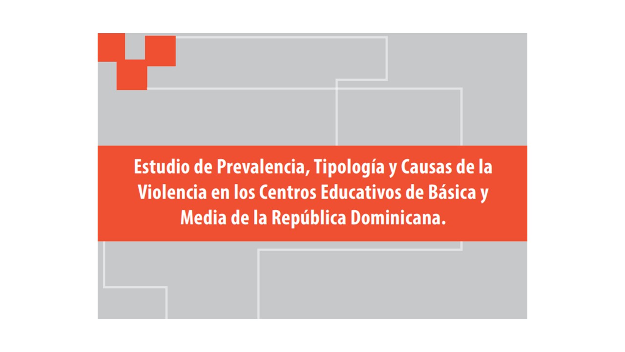 "Estudio de prevalencia, tipologia y causas de la Violencia vs Leer" - Instituto Dominicano de Evaluaciones e Investigación de la Calidad Educativa (IDEICE)